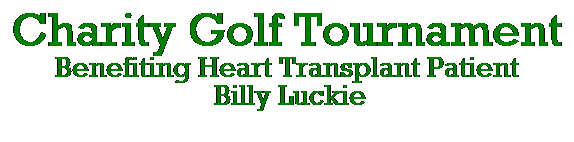 Text Box: Charity Golf Tournament
Benefiting Heart Transplant Patient
&nbsp;Billy Luckie
